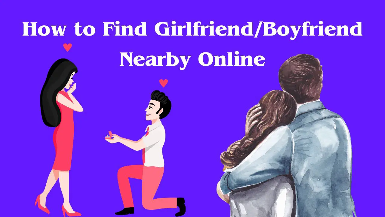 How to Find GirlfriendBoyfriend Nearby Online